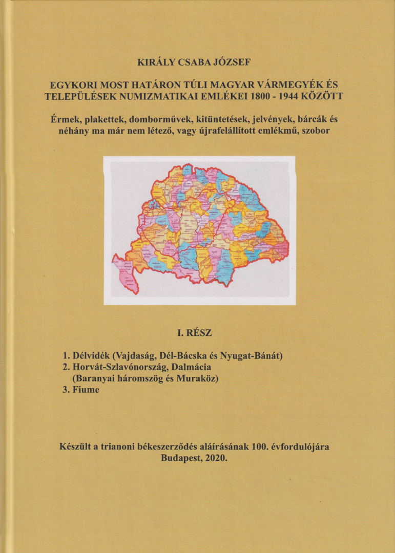 Egykori most határon túli magyar vármegyék és tel.numizmatikai emlékei 1800-1944.