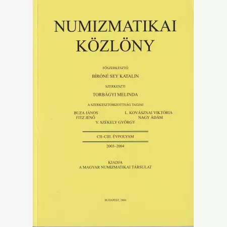NUMIZMATIKA KÖZLÖNY  CII-CIII. Évfoly. 2003-2004