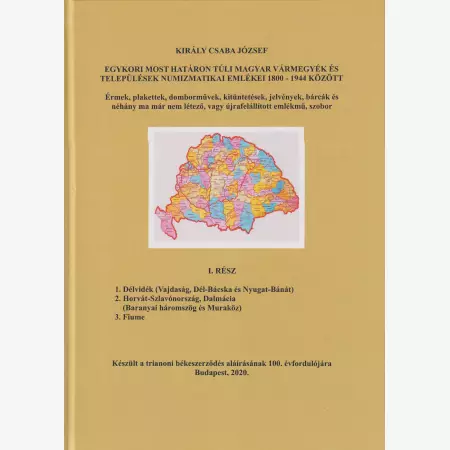 Egykori most határon túli magyar vármegyék és tel.numizmatikai emlékei 1800-1944.